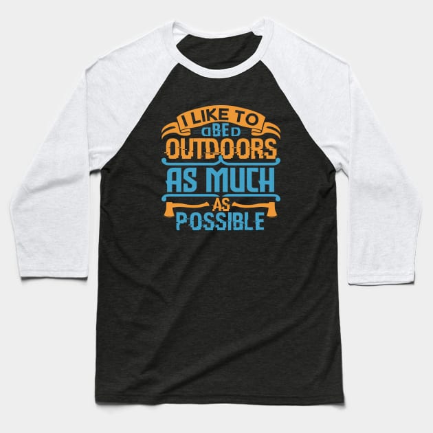 I like to be outdoors as much as possible Baseball T-Shirt by Dasart